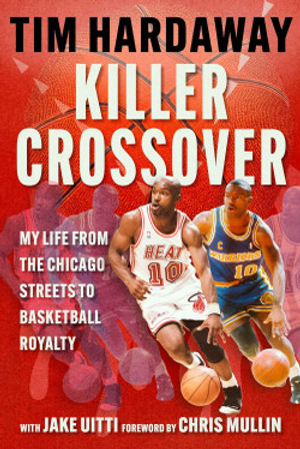 Killer Crossover: My Life from the Chicago Streets to Basketball Royalty