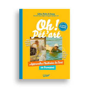 Oh ! Pet'art, cahier d'activités - Apprendre l'histoire de l'art en bronzant