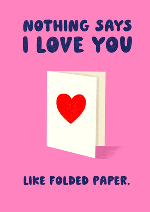 Funny Nothing Says I Love You Like A Folded Greetings Card Tanya Hennessy x Cat MacInnes