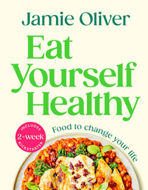Eat Yourself Healthy: Food to Change Your Life [American Measurements]