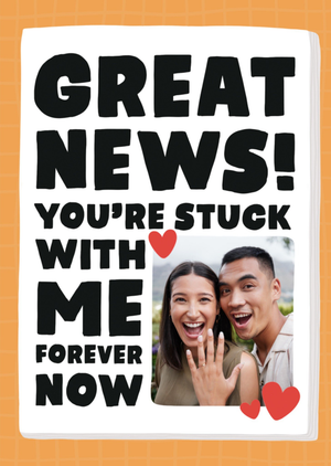 Great News You're Stuck With Me Forever Now Photo Upload Card