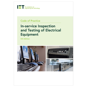 IET Code of Practice: Inspection & Testing of Electrical Equipment (5th Edition)