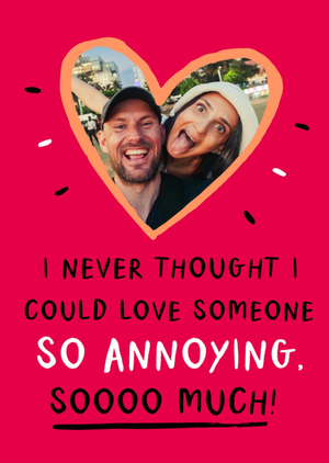 I Never Thought I Could Love Someone So Annoying Photo Upload Card