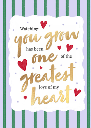 Watching You Grow Has Been One Of The Greatest Joys Of My Heart Card
