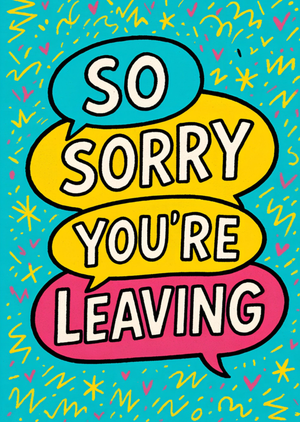 So Sorry You're Leaving Colourful Typography Card