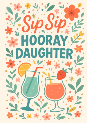 Sip Sip Hooray Floral Daughter Card