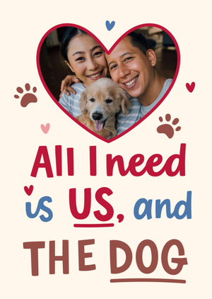 All I Need Is Us And The Dog Photo Upload Valentine's Day Card