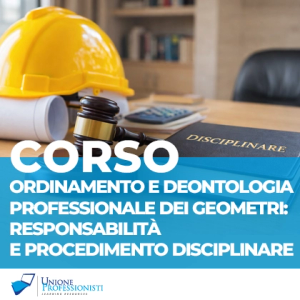 Corso Ordinamento e Deontologia Professionale dei Geometri: Responsabilità e Procedimento Disciplinare