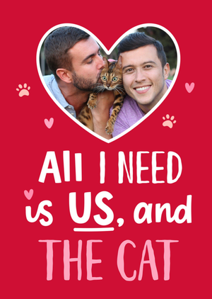 All I Need Is Us And The Cat Photo Upload Valentine's Day Card
