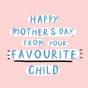 Happy Mother's Day From Your Favourite Child Card