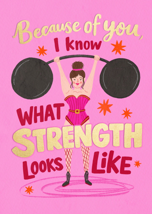 Because Of You I Know What Strength Looks Like Card