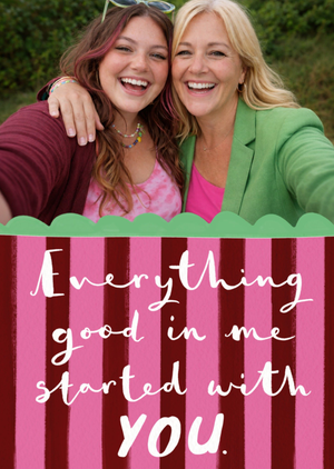 Everything Good In Me Started With You Photo Upload Mother’s Day Card