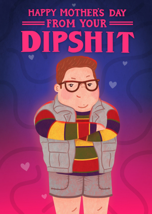 Happy Mother’s Day From Your Dipshit Humorous Illustrated Card