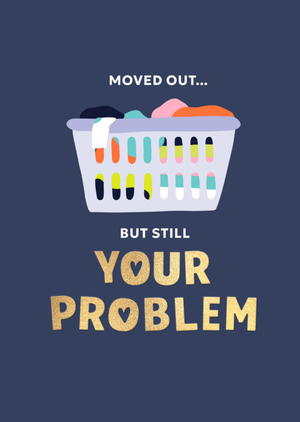 Moved Out But Still Your Problem Card