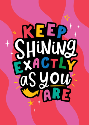Keep Shining Exactly As You Are Colourful Typography Card