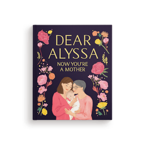 Dear Daughter, Now You're a Mother
