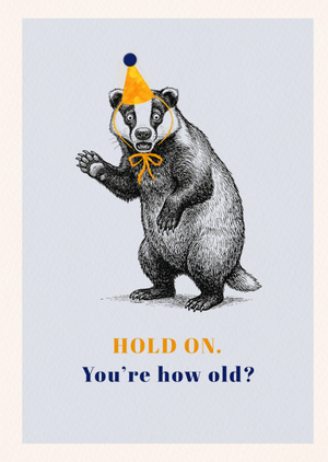 Hold On You're How Old Illustrated Badger Birthday Card