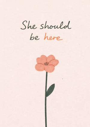 Should Be Here Flower Illustrated Sympathy Card