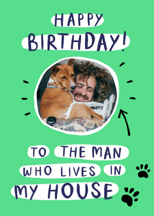 To The Man Who Lives In My House Photo Upload Birthday Card