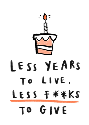 Less Years To Live Less F**ks To Give Rude Illustrated Cake Birthday Card