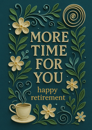 More Time For You Happy Retirement Flowers & Teacup Paper Cut Style Card