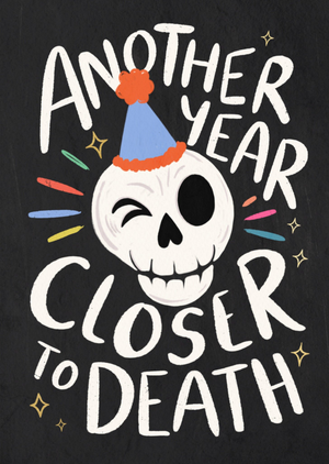 Another Year Closer To Death Funny Illustrated Skull Birthday Card