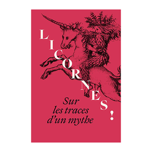 Licornes ! Sur les traces d'un mythe