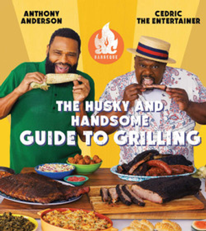 AC Barbeque: The Husky and Handsome Guide to Grilling: (A Cookbook)