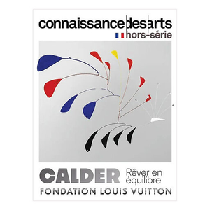 Connaissance des Arts Hors-Série / Calder. Rêver en équilibre - Fondation Louis Vuitton