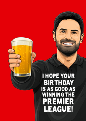 I Hope Your Birthday Is As Good As Winning The Premier League Card