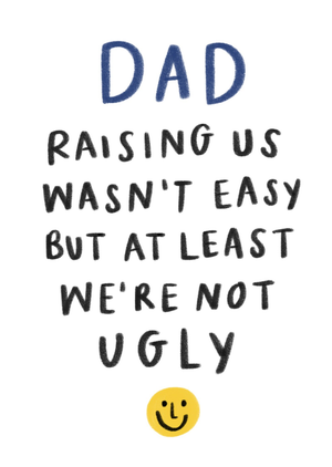 Raising Us Wasn't Easy But At Least We're Not Ugly Father's Day Card