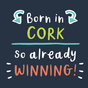 Born In Cork So Already Winning Typographic Card