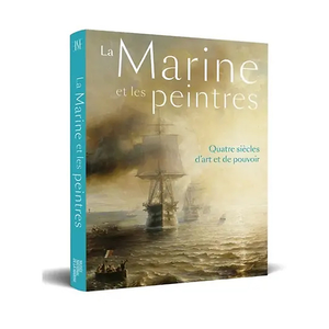 Catalogue d'exposition - La Marine et les peintres. Quatre siècles d'art et de pouvoir