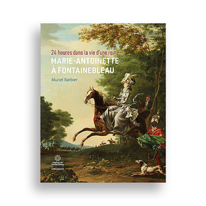 24 heures dans la vie d'une reine. Marie-Antoinette à Fontainebleau