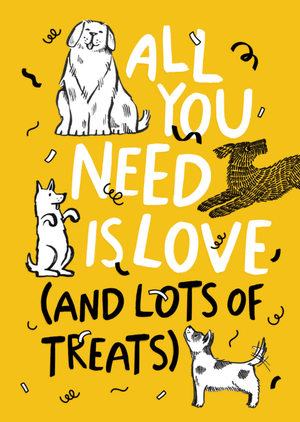 All You Need Is Love And Lots Of Treats Hand-Drawn Dog Card