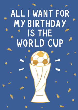All I Want For My Birthday Is The World Cup Trophy Card