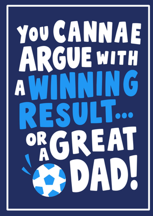 You Cannae Argue With A Winning Result Or A Great Dad Football Typography Card