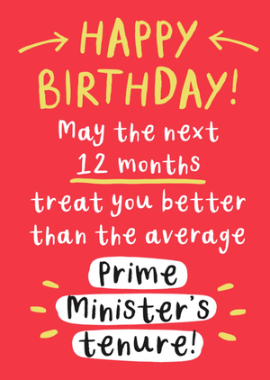 May the Next 12 Months Treat You Better Than the Average Prime Minister's Tenure Birthday Card
