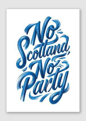 No Scotland, No Party - A4, Unframed