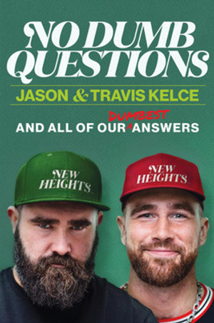 Reader Copy (unsigned) - No Dumb Questions: And All of Our Dumbest Answers – The Kelce Brothers Answer Their Fans' Burning Questions About Football Brotherhood and Life