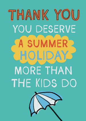 You Deserve A Summer Holiday More Than The Kids Do Funny Thank You Teacher Card