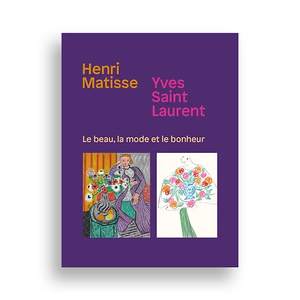 Exhibition catalogue - Henri Matisse. Yves Saint Laurent : Le beau, la mode et le bonheur