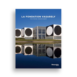 Beaux-Arts Éditions - La Fondation Vasarely