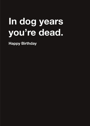 Moonpig Carte Blanche In Dog Years You Are Dead Happy Birthday Card
