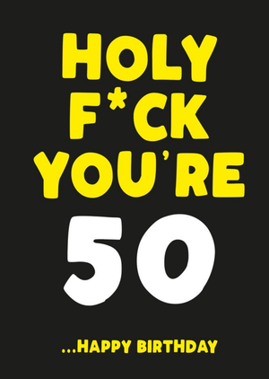 Filthy Sentiments Holy Fuck You Are 50 Happy Birthday Card