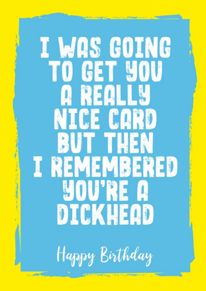 Filthy Sentiments Funny Rude I Was Going To Get You A Really Nice Card But Then I Remembered Birthday Card