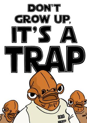 Disney Funny Humour Comedy Star Wars - Don't Grow Up, It's A Trap