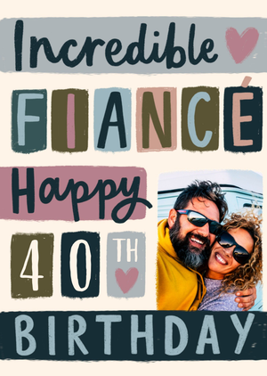 Moonpig Incredible FiancÃ£Â© Happy 40th Birthday Photo Upload Card