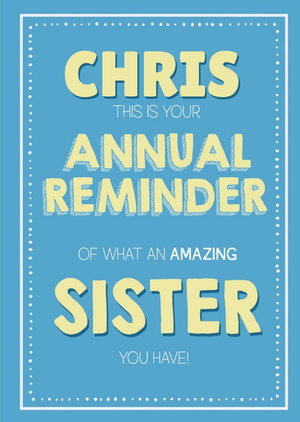 Moonpig Funny Typographical This Is Your Annual Reminder Of What An Amazing Sister You Have Card