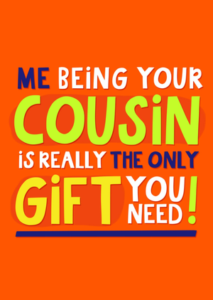 Moonpig Me Being Your Cousin Is Really The Only Gift You Need Typographic Birthday Card